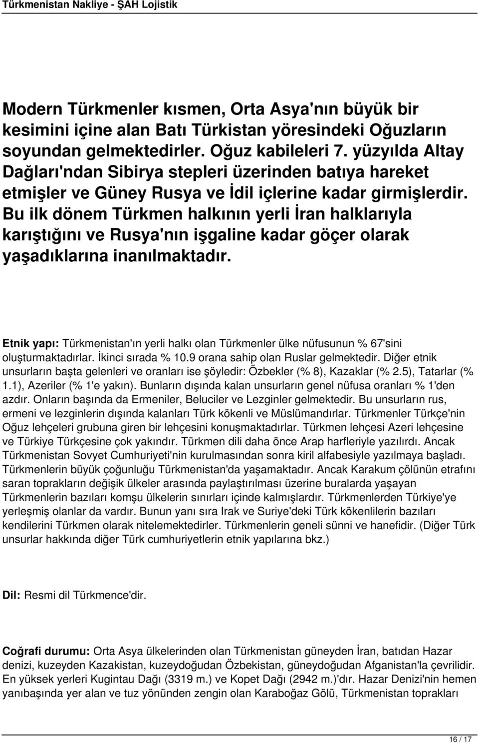 Bu ilk dönem Türkmen halkının yerli İran halklarıyla karıştığını ve Rusya'nın işgaline kadar göçer olarak yaşadıklarına inanılmaktadır.