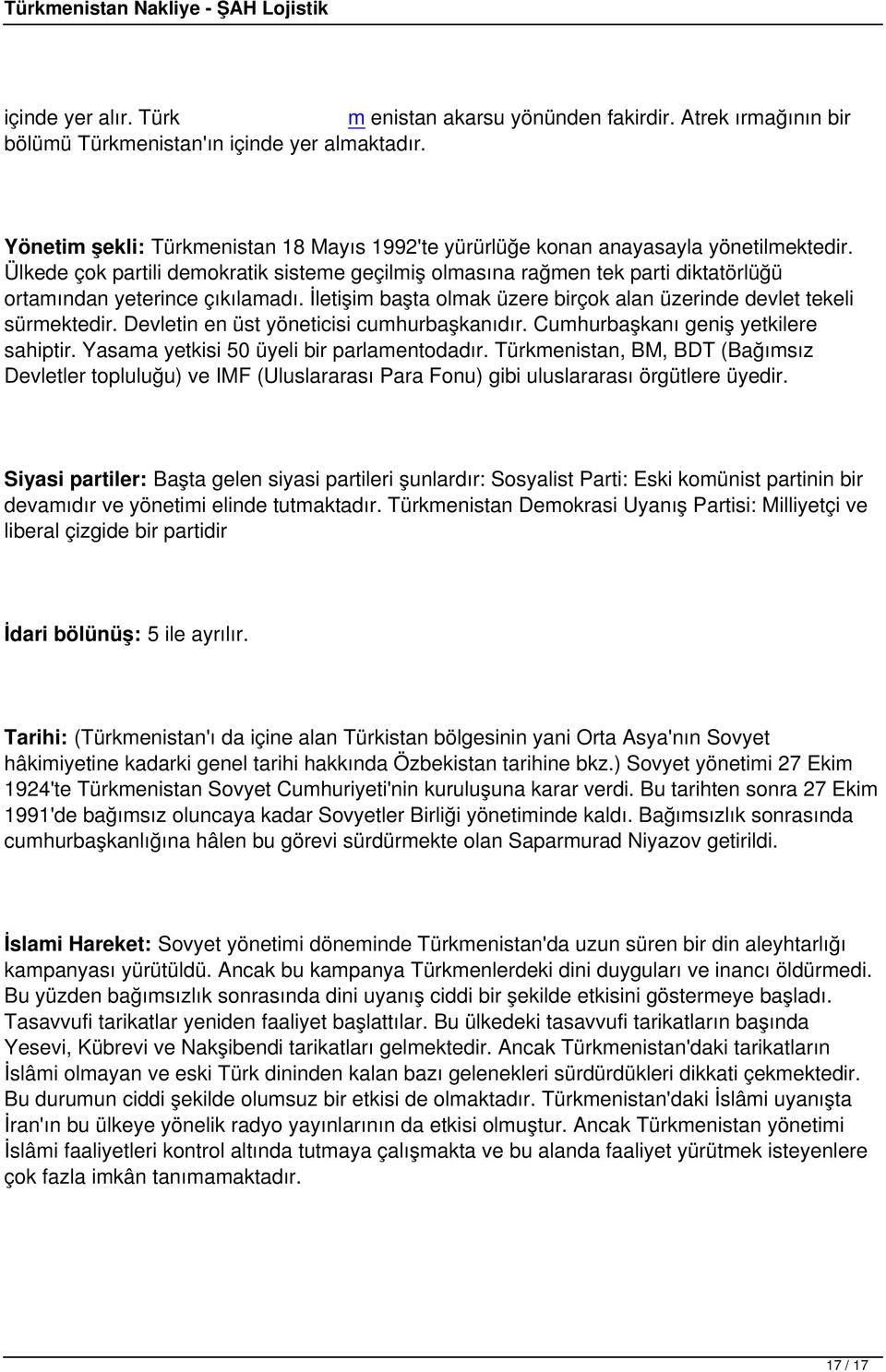 Ülkede çok partili demokratik sisteme geçilmiş olmasına rağmen tek parti diktatörlüğü ortamından yeterince çıkılamadı. İletişim başta olmak üzere birçok alan üzerinde devlet tekeli sürmektedir.