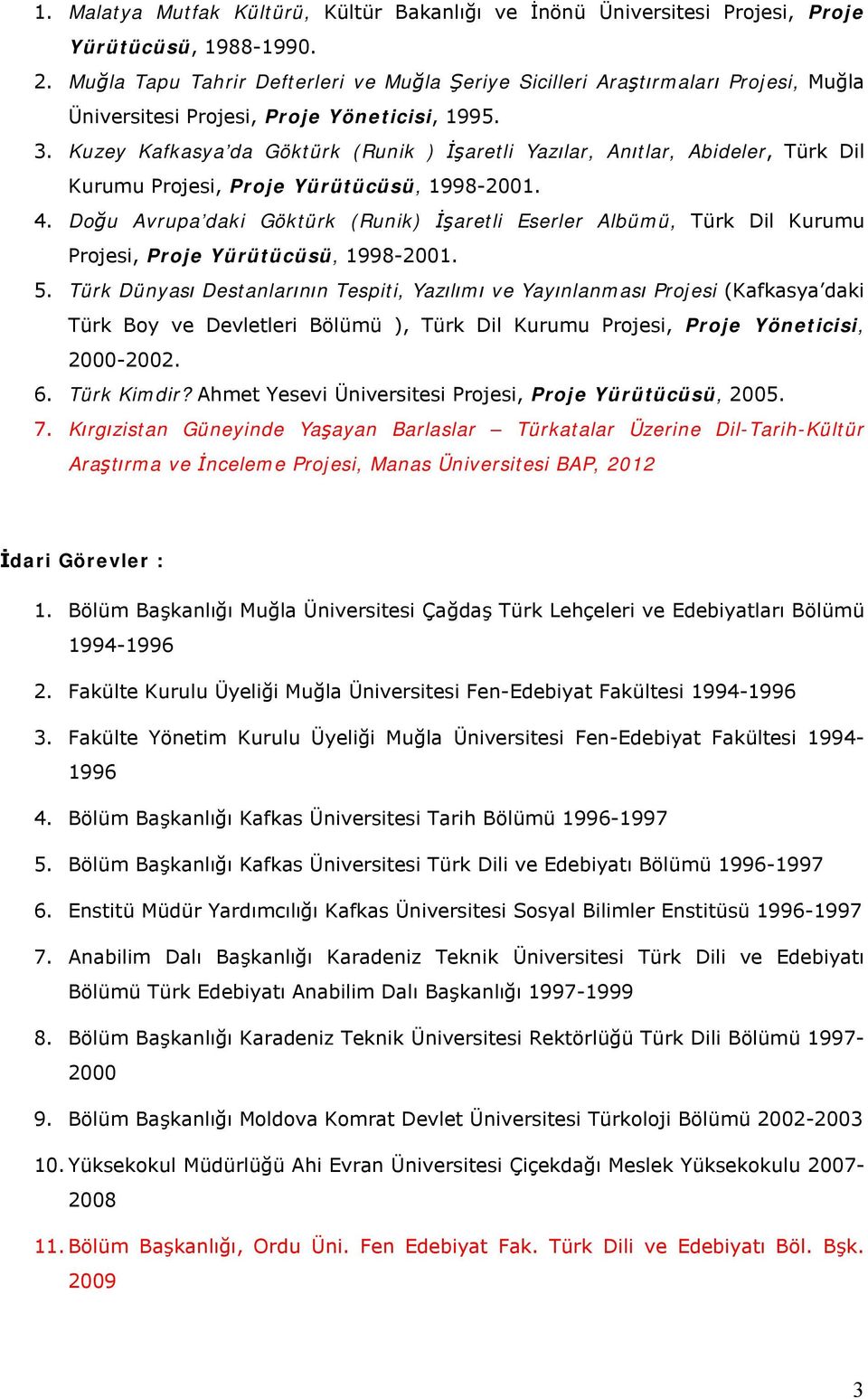 Kuzey Kafkasya da Göktürk (Runik ) İşaretli Yazılar, Anıtlar, Abideler, Türk Dil Kurumu Projesi, Proje Yürütücüsü, 1998-2001. 4.