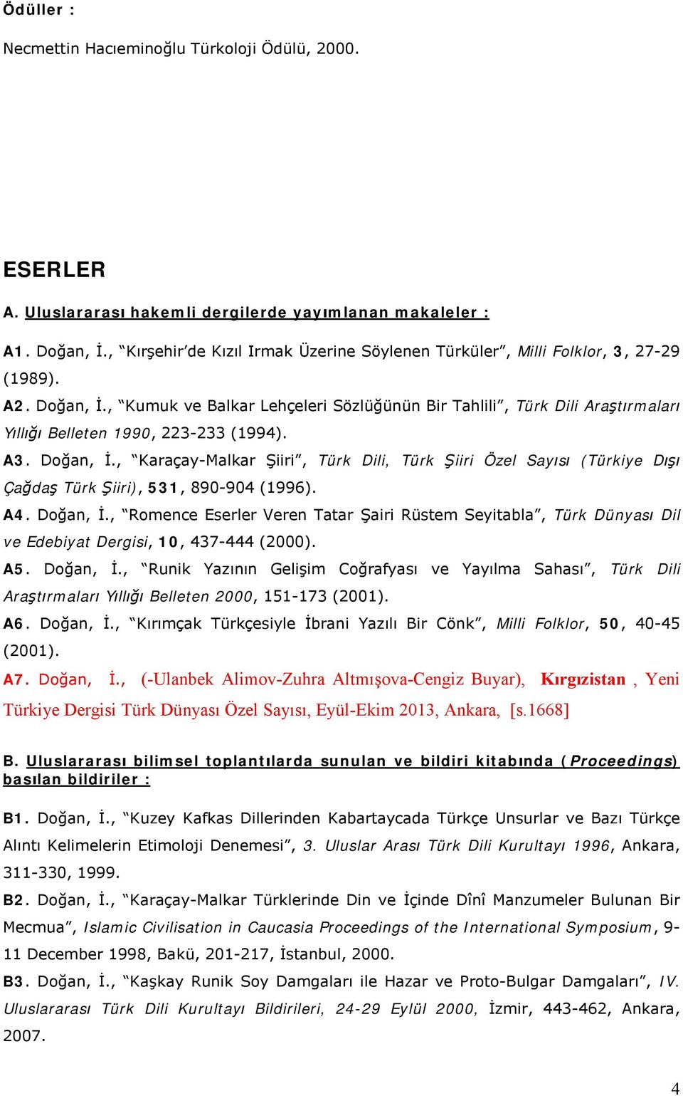 , Kumuk ve Balkar Lehçeleri Sözlüğünün Bir Tahlili, Türk Dili Araştırmaları Yıllığı Belleten 1990, 223-233 (1994). A3. Doğan, İ.