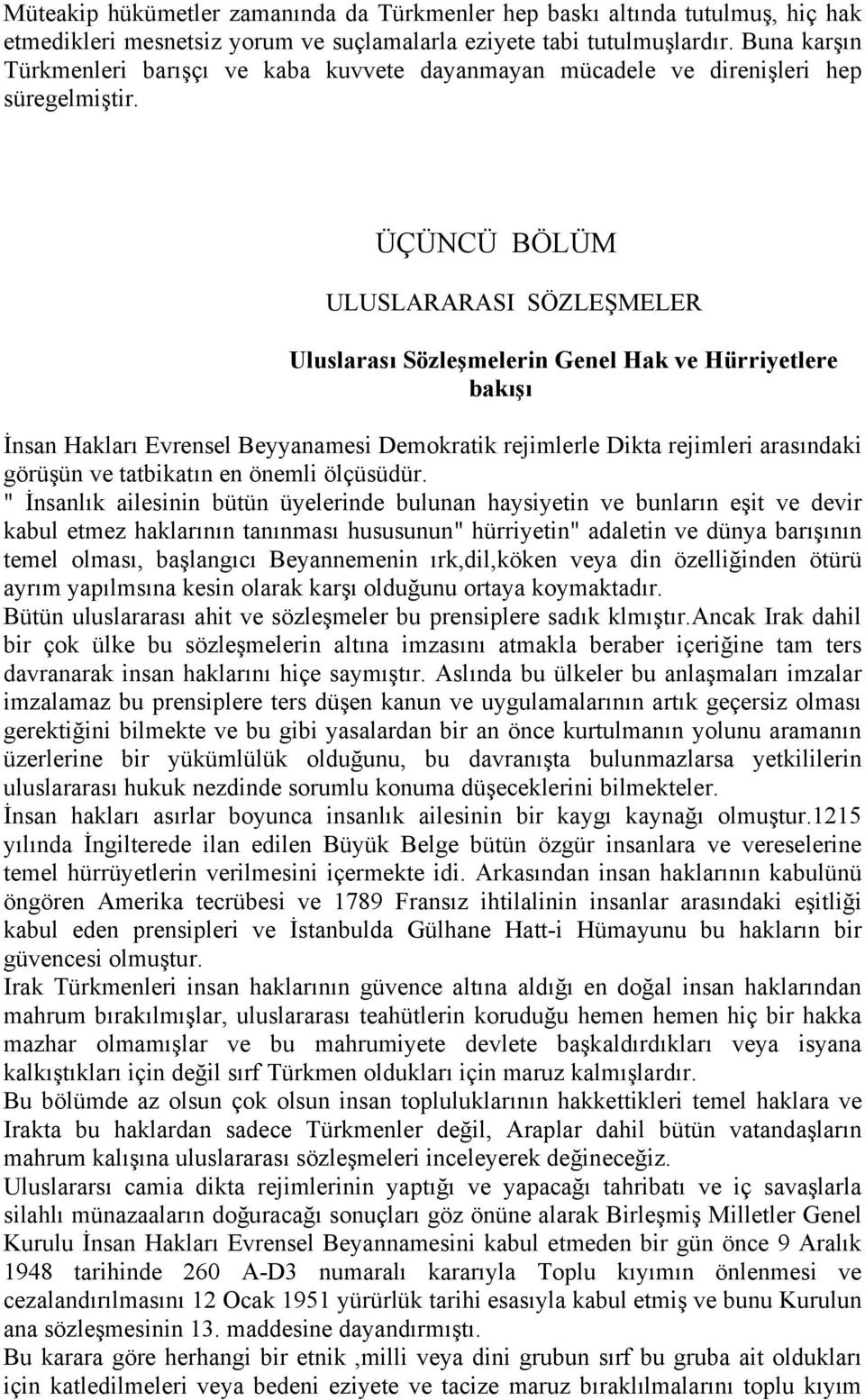 ÜÇÜNCÜ BÖLÜM ULUSLARARASI SÖZLEŞMELER Uluslarası Sözleşmelerin Genel Hak ve Hürriyetlere bakışı İnsan Hakları Evrensel Beyyanamesi Demokratik rejimlerle Dikta rejimleri arasındaki görüşün ve