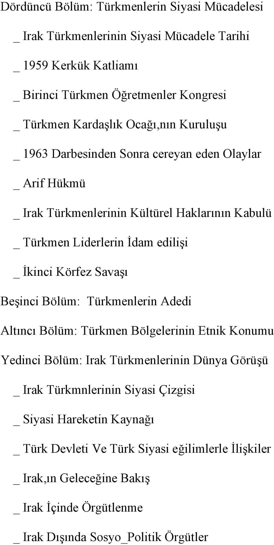 Körfez Savaşı Beşinci Bölüm: Türkmenlerin Adedi Altıncı Bölüm: Türkmen Bölgelerinin Etnik Konumu Yedinci Bölüm: Irak Türkmenlerinin Dünya Görüşü _ Irak Türkmnlerinin Siyasi