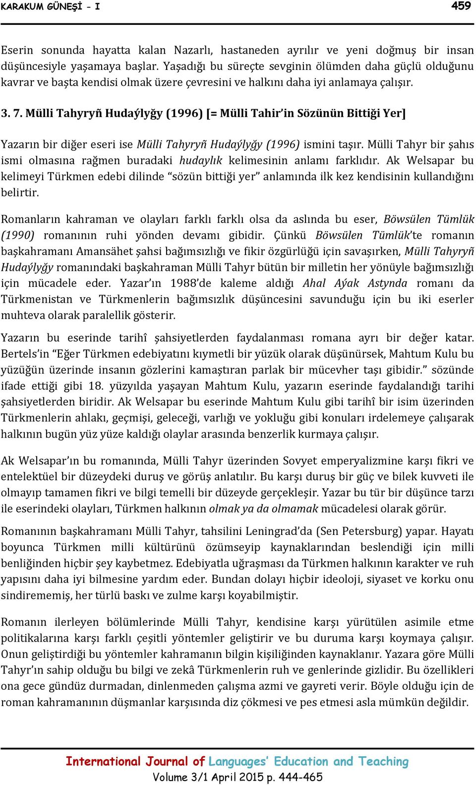 Mülli Tahyryñ Hudaýlyğy (1996) [= Mülli Tahir in Sözünün Bittiği Yer] Yazarın bir diğer eseri ise Mülli Tahyryñ Hudaýlyğy (1996) ismini taşır.