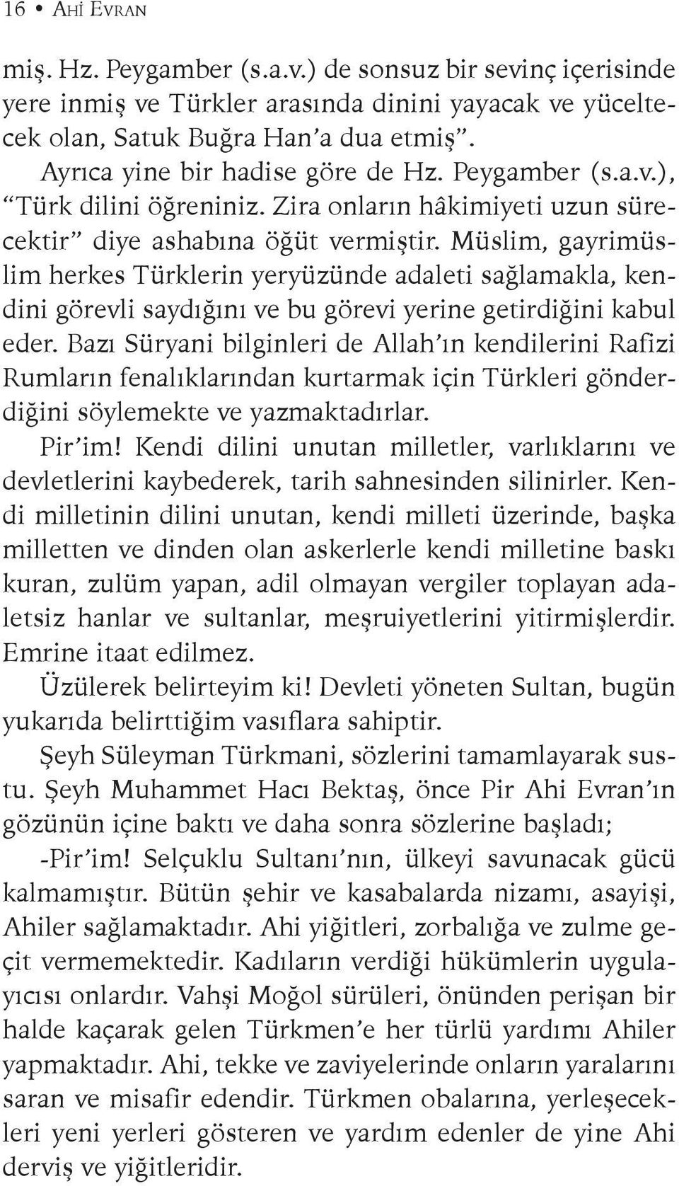 Müslim, gayrimüslim herkes Türklerin yeryüzünde adaleti sağlamakla, kendini görevli saydığını ve bu görevi yerine getirdiğini kabul eder.