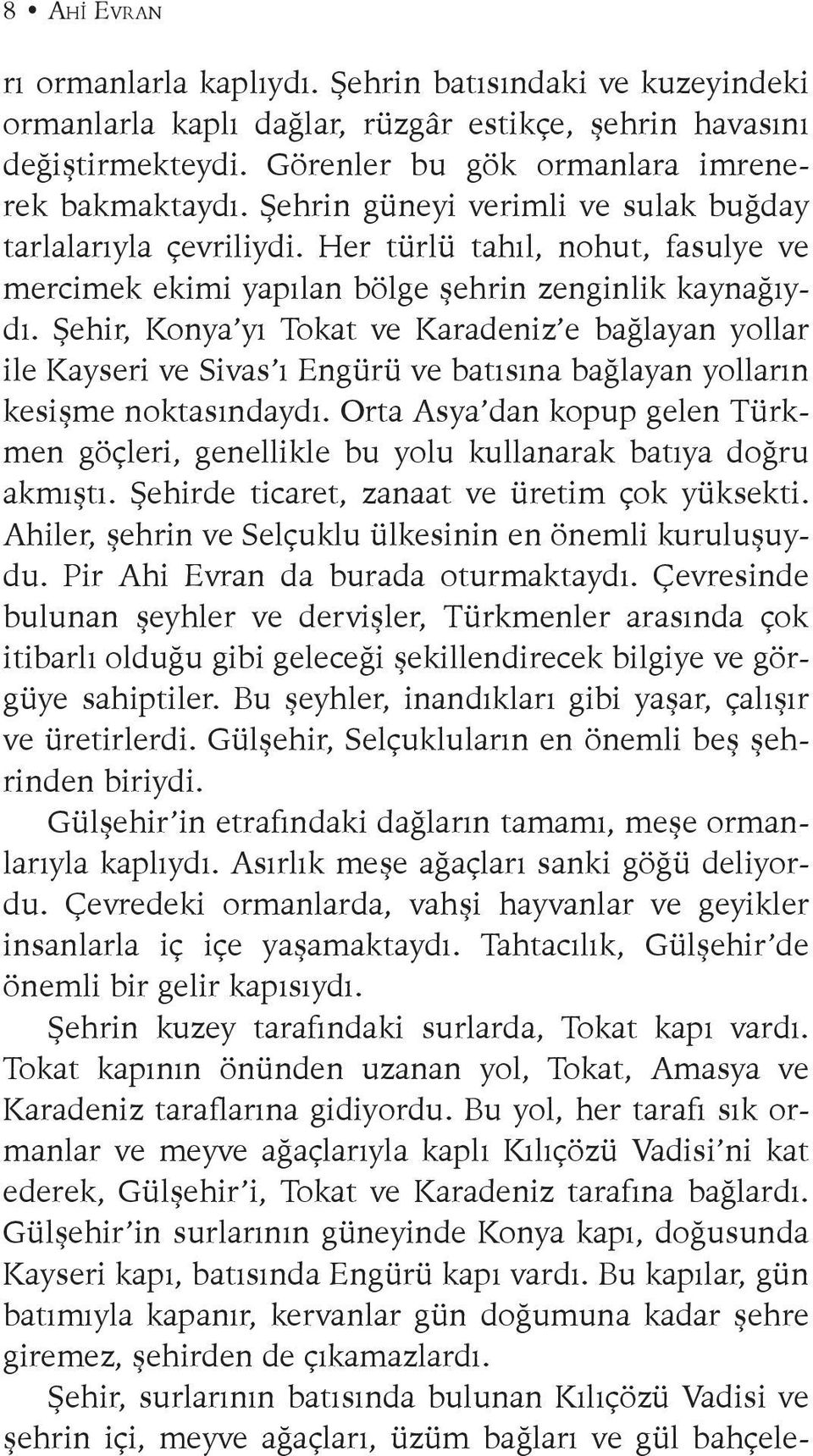 Şehir, Konya yı Tokat ve Karadeniz e bağlayan yollar ile Kayseri ve Sivas ı Engürü ve batısına bağlayan yolların kesişme noktasındaydı.