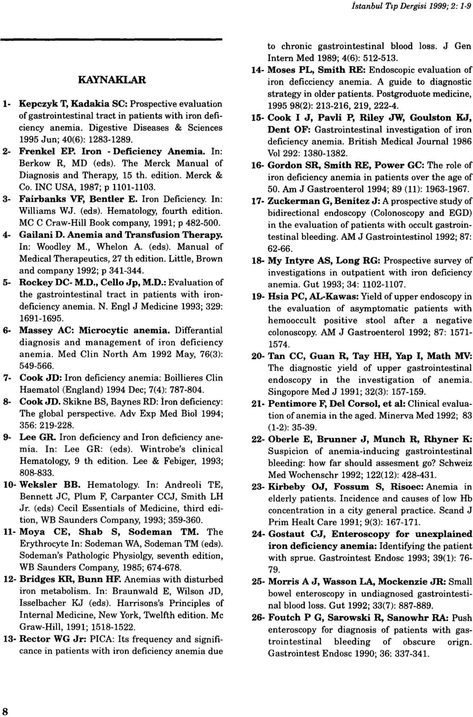 INC USA, 1987; p 1101-1103. 3- Fairbanks VF, Bentler E. Iron Deficiency. In: Williams WJ. (eds). Hematology, fourth edition. MC C Craw-Hill Book company, 1991; p 482-500. 4- Gailani D.