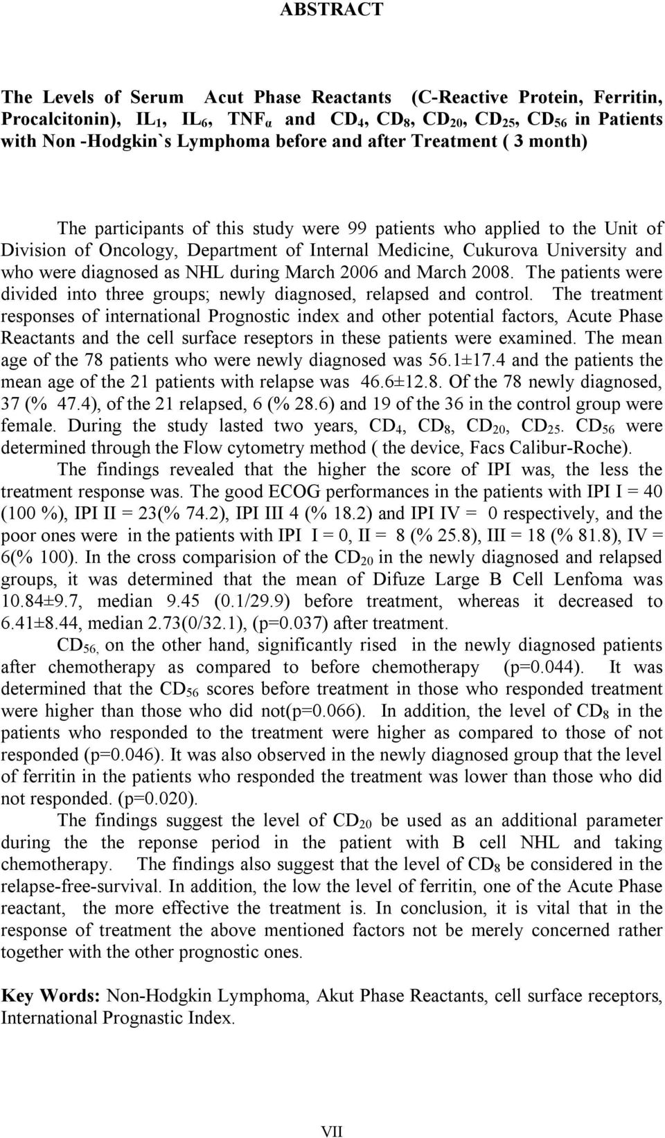 diagnosed as NHL during March 2006 and March 2008. The patients were divided into three groups; newly diagnosed, relapsed and control.