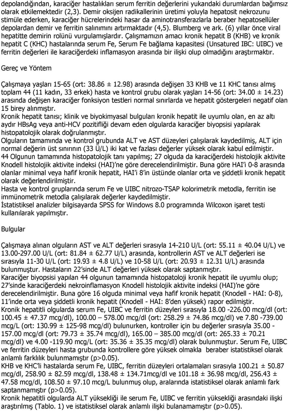 artırmaktadır (4,5). Blumberg ve ark. (6) yıllar önce viral hepatitte demirin rolünü vurgulamışlardır.