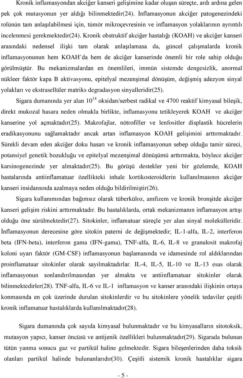 Kronik obstruktif akciğer hastalığı (KOAH) ve akciğer kanseri arasındaki nedensel ilişki tam olarak anlaşılamasa da, güncel çalışmalarda kronik inflamasyonunun hem KOAH da hem de akciğer kanserinde