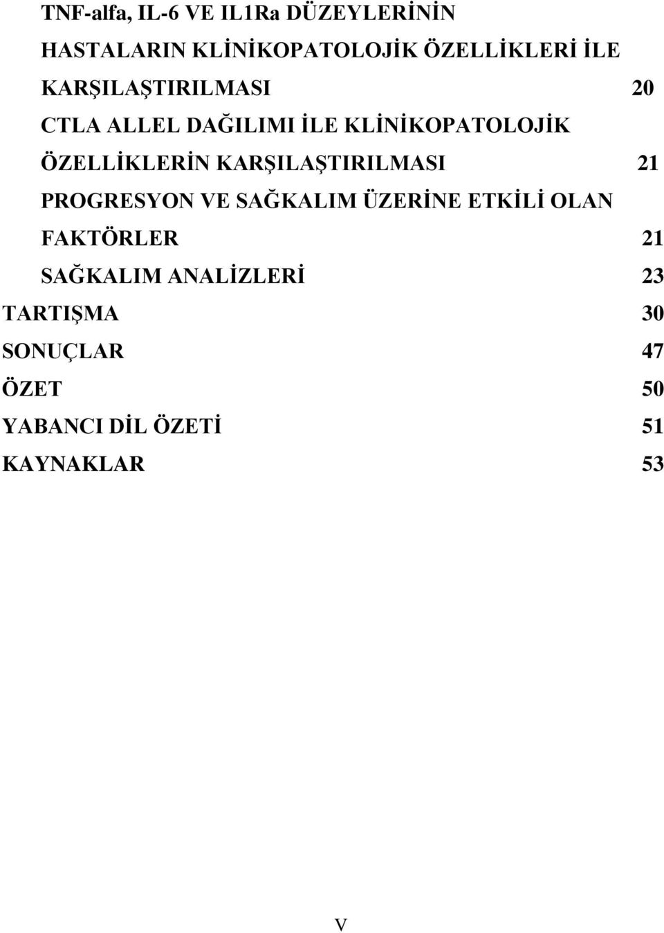 KARŞILAŞTIRILMASI 21 PROGRESYON VE SAĞKALIM ÜZERİNE ETKİLİ OLAN FAKTÖRLER 21