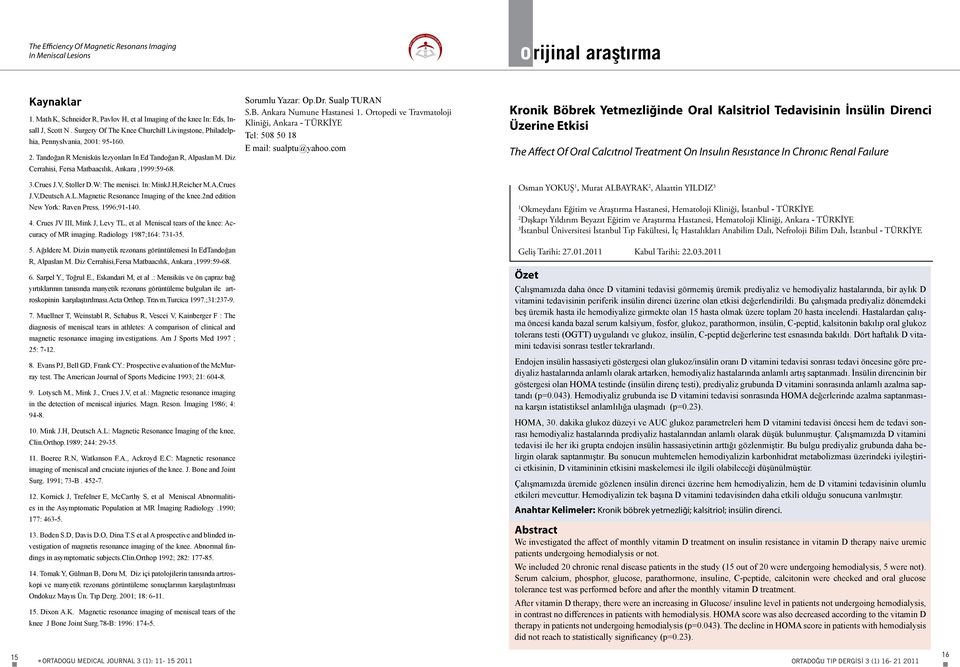 Diz Cerrahisi, Fersa Matbaacılık, Ankara,1999:59-68. 3.Crues J.V, Stoller D.W: The menisci. In: MinkJ.H,Reicher M.A,Crues J.V,Deutsch A.L.Magnetic Resonance Imaging of the knee.