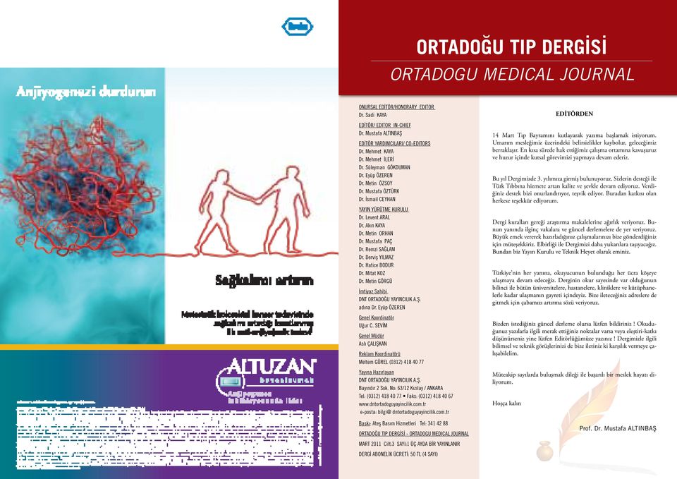 Remzi SAĞLAM Dr. Derviş YILMAZ Dr. Hatice BODUR Dr. Mitat KOZ Dr. Metin GÖRGÜ İmtiyaz Sahibi DNT ORTADOĞU YAYINCILIK A.Ş. adına Dr. Eyüp ÖZEREN Genel Koordinatör Uğur C.