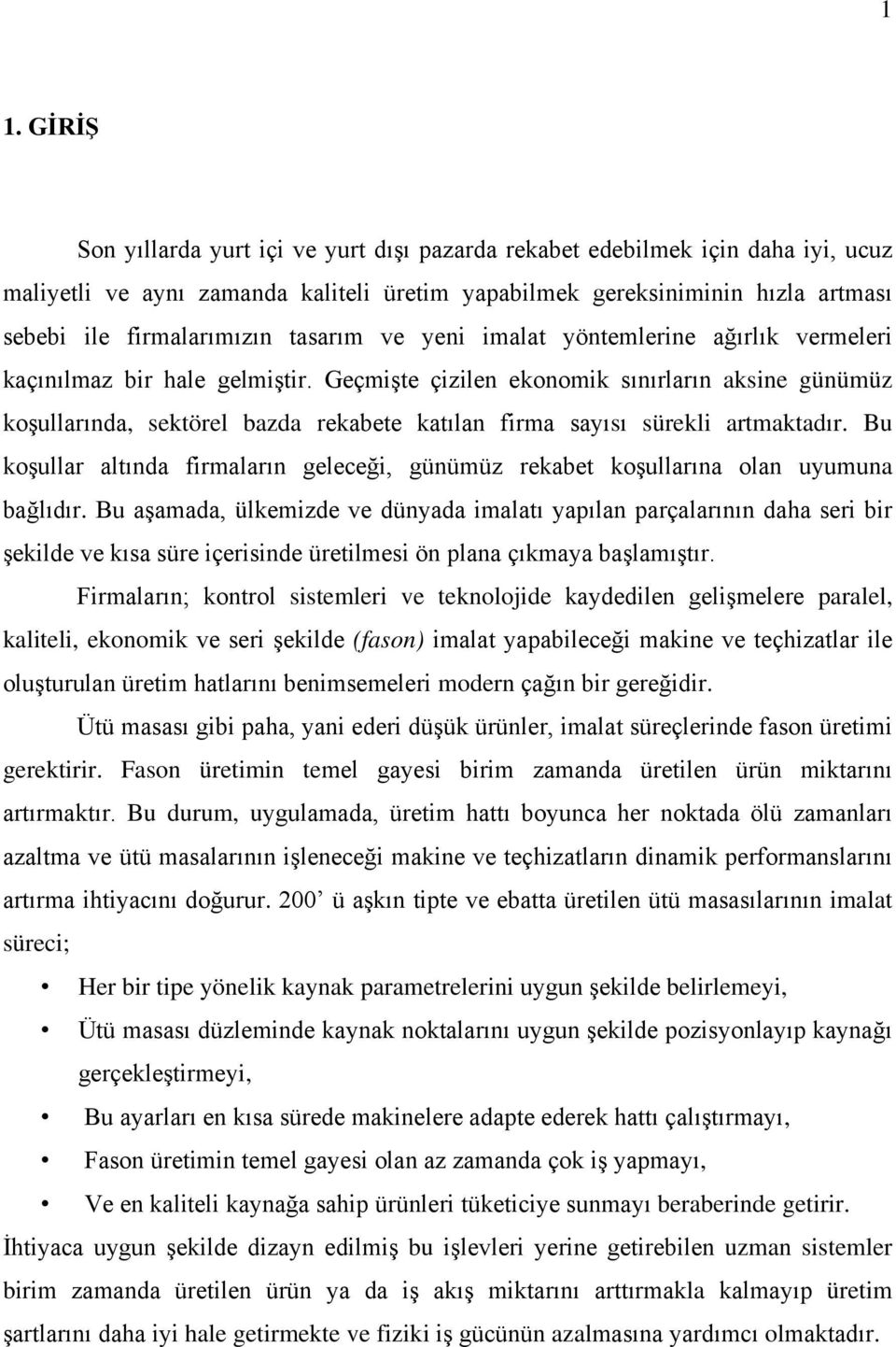 Geçmişte çizilen ekonomik sınırların aksine günümüz koşullarında, sektörel bazda rekabete katılan firma sayısı sürekli artmaktadır.