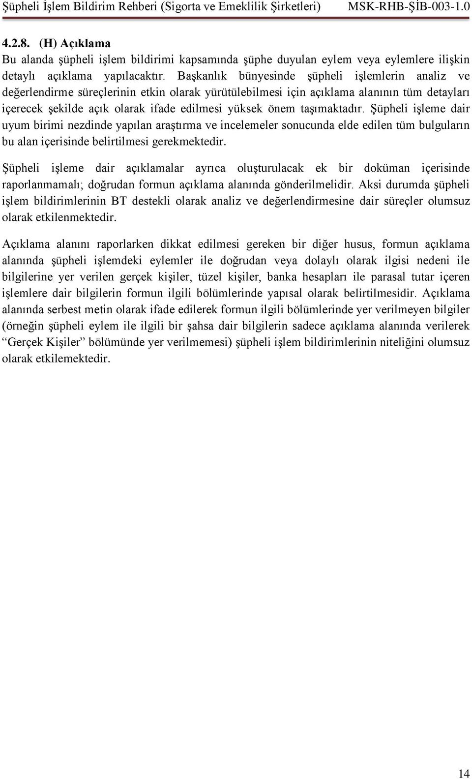 taşımaktadır. Şüpheli işleme dair uyum birimi nezdinde yapılan araştırma ve incelemeler sonucunda elde edilen tüm bulguların bu alan içerisinde belirtilmesi gerekmektedir.