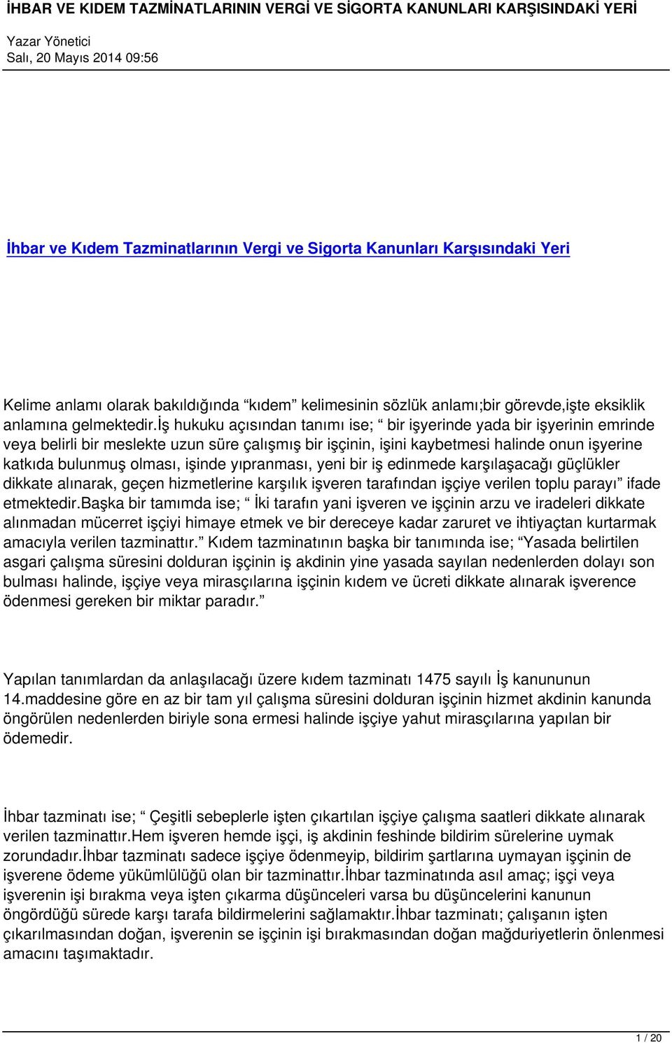 işinde yıpranması, yeni bir iş edinmede karşılaşacağı güçlükler dikkate alınarak, geçen hizmetlerine karşılık işveren tarafından işçiye verilen toplu parayı ifade etmektedir.