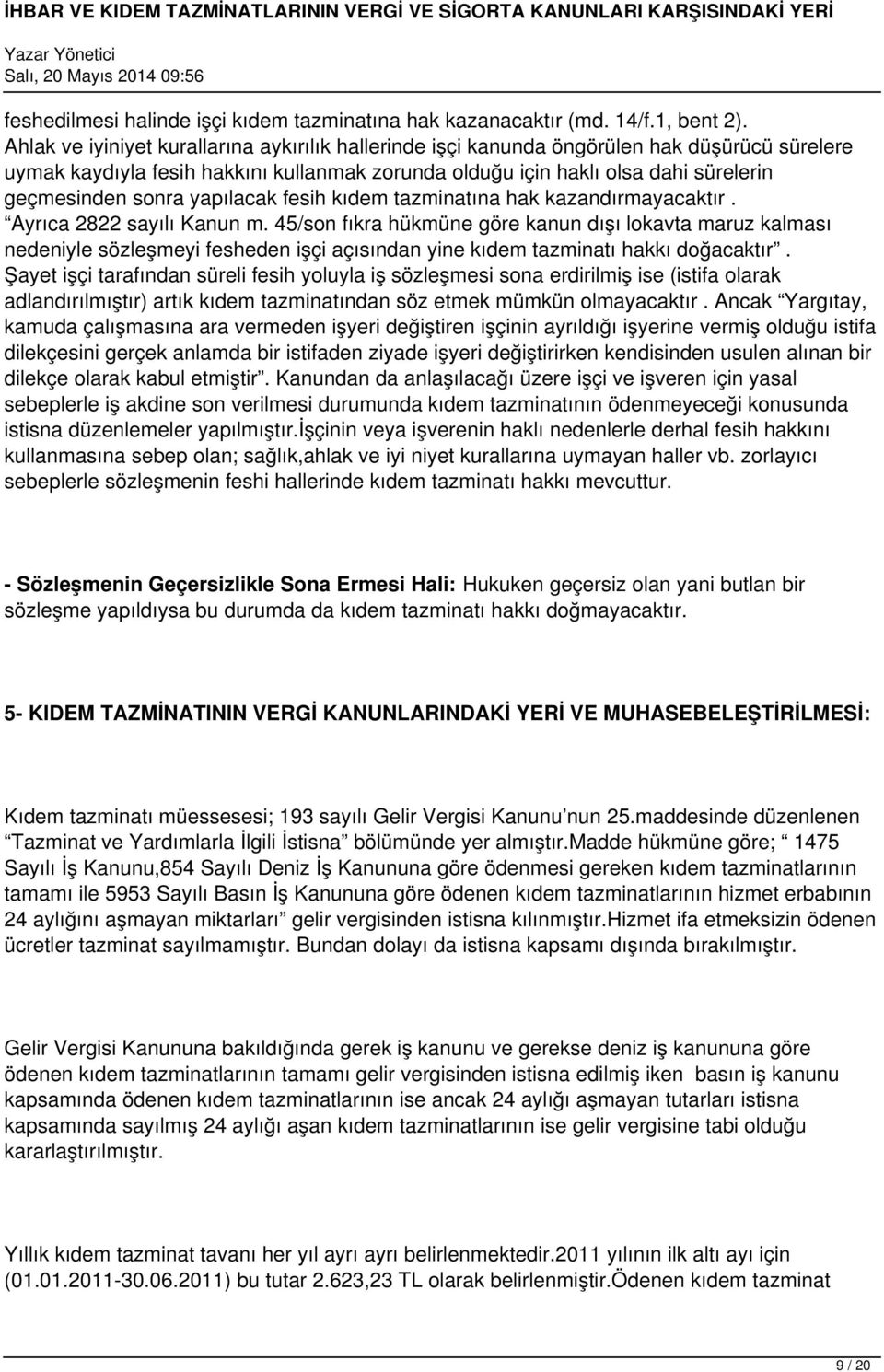 yapılacak fesih kıdem tazminatına hak kazandırmayacaktır. Ayrıca 2822 sayılı Kanun m.