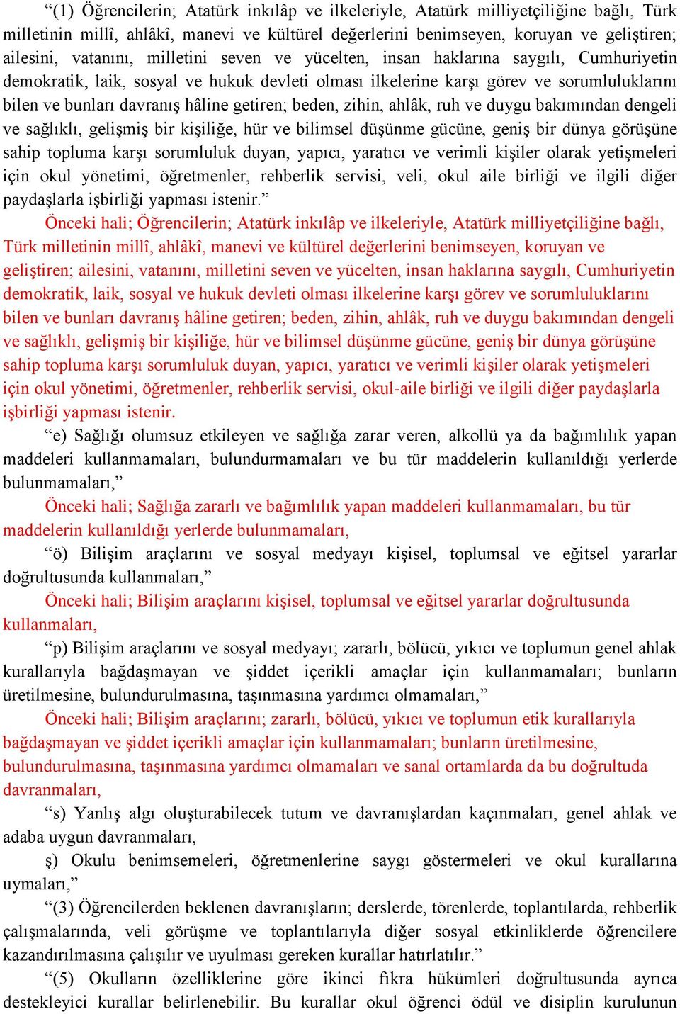 getiren; beden, zihin, ahlâk, ruh ve duygu bakımından dengeli ve sağlıklı, gelişmiş bir kişiliğe, hür ve bilimsel düşünme gücüne, geniş bir dünya görüşüne sahip topluma karşı sorumluluk duyan,