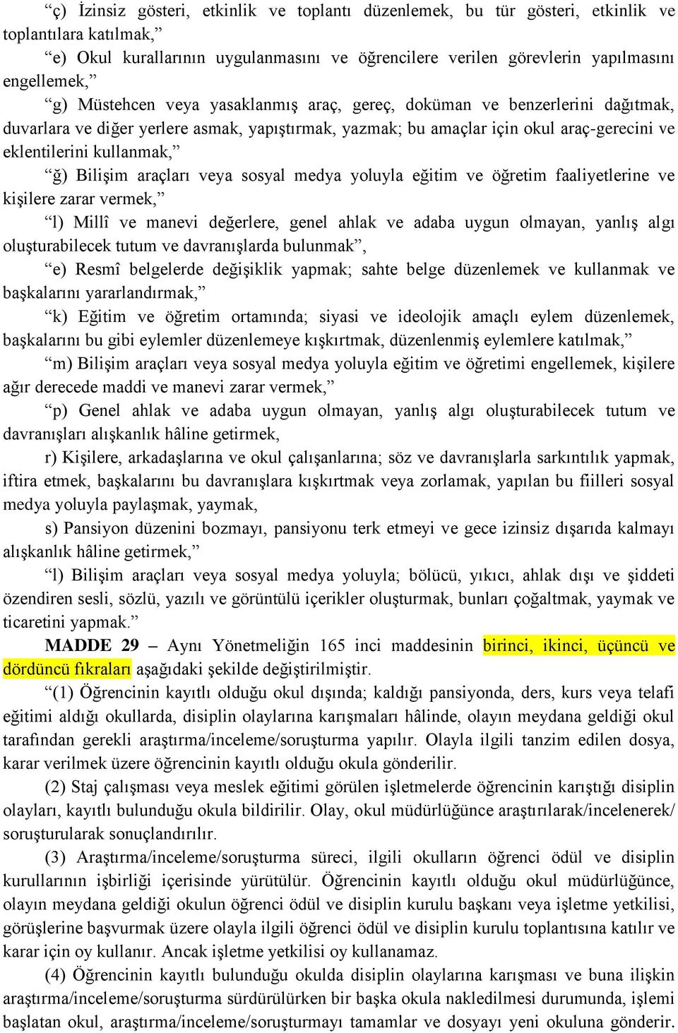 Bilişim araçları veya sosyal medya yoluyla eğitim ve öğretim faaliyetlerine ve kişilere zarar vermek, l) Millî ve manevi değerlere, genel ahlak ve adaba uygun olmayan, yanlış algı oluşturabilecek