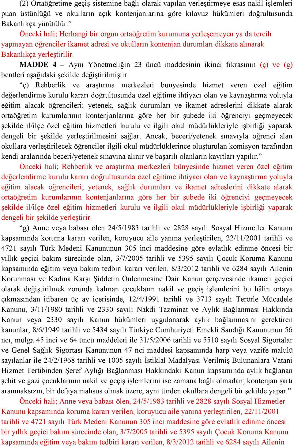 MADDE 4 Aynı Yönetmeliğin 23 üncü maddesinin ikinci fıkrasının (ç) ve (g) bentleri aşağıdaki şekilde ç) Rehberlik ve araştırma merkezleri bünyesinde hizmet veren özel eğitim değerlendirme kurulu