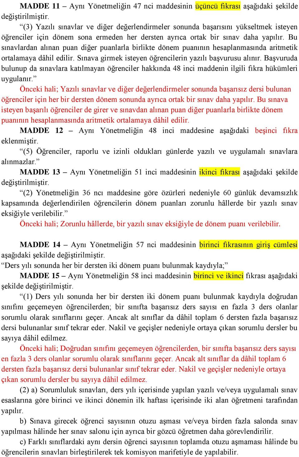 Sınava girmek isteyen öğrencilerin yazılı başvurusu alınır. Başvuruda bulunup da sınavlara katılmayan öğrenciler hakkında 48 inci maddenin ilgili fıkra hükümleri uygulanır.