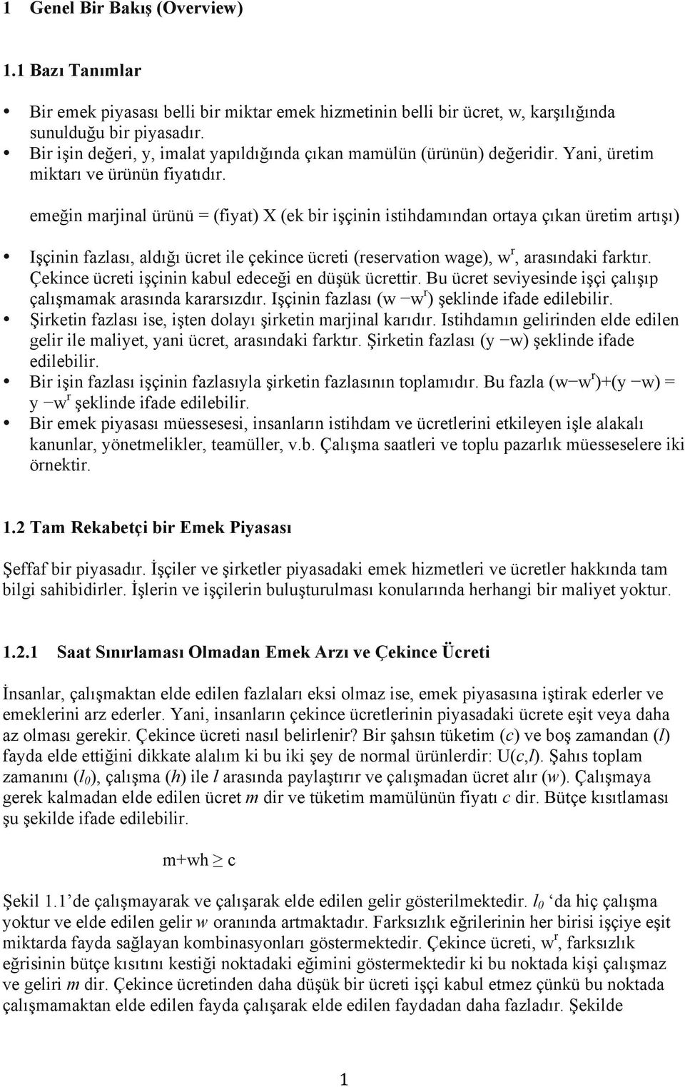 emeğin marjinal ürünü = (fiyat) X (ek bir işçinin istihdamından ortaya çıkan üretim artışı) Işçinin fazlası, aldığı ücret ile çekince ücreti (reservation wage), w r, arasındaki farktır.