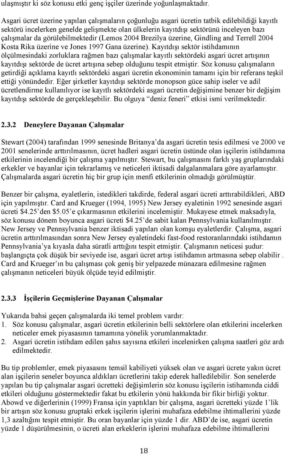 görülebilmektedir (Lemos 2004 Brezilya üzerine, Gindling and Terrell 2004 Kosta Rika üzerine ve Jones 1997 Gana üzerine).