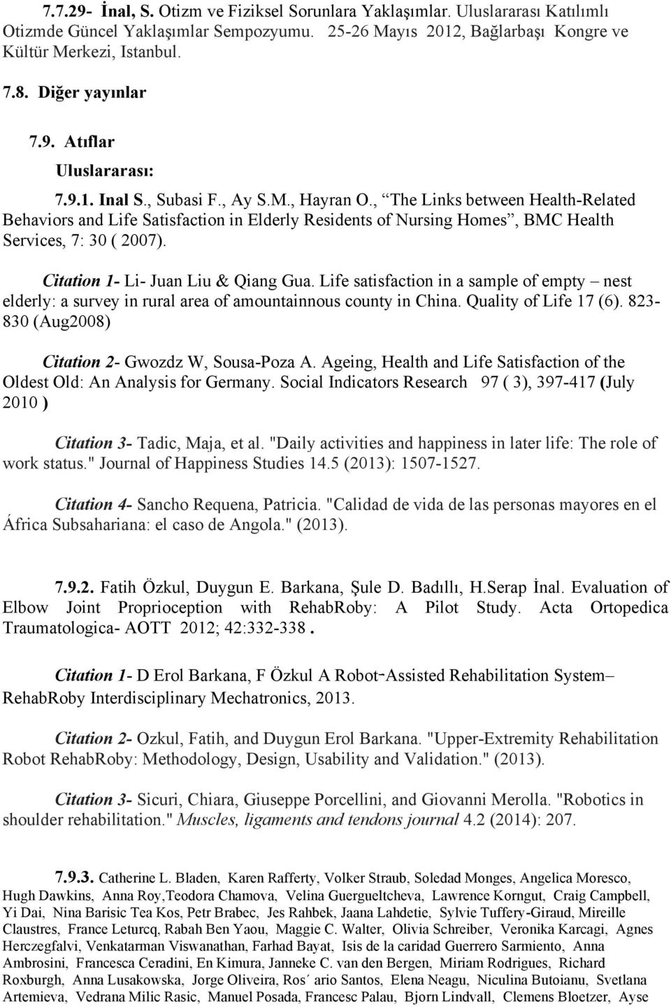 , The Links between Health-Related Behaviors and Life Satisfaction in Elderly Residents of Nursing Homes, BMC Health Services, 7: 30 ( 007). Citation 1- Li- Juan Liu & Qiang Gua.