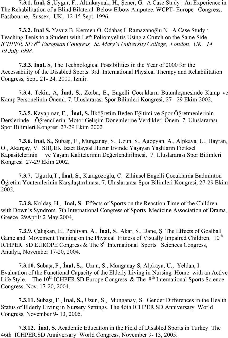 A Case Study : Teaching Tenis to a Student with Left Poliomyelitis Using a Crutch on the Same Side. ICHPER. SD 8 th European Congress, St. Mary s University College, London, UK, 14 19 July 1998. 7.3.