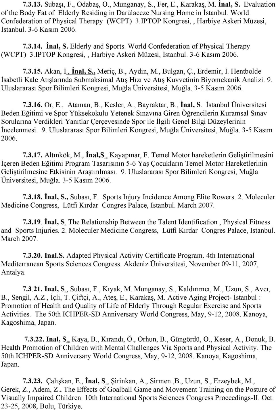 IPTOP Kongresi,, Harbiye Askeri Müzesi, İstanbul. 3-6 Kasım 006. 7.3.15. Akan, İ., İnal, S., Meriç, B., Aydın, M., Bulgan, Ç., Erdemir, İ.