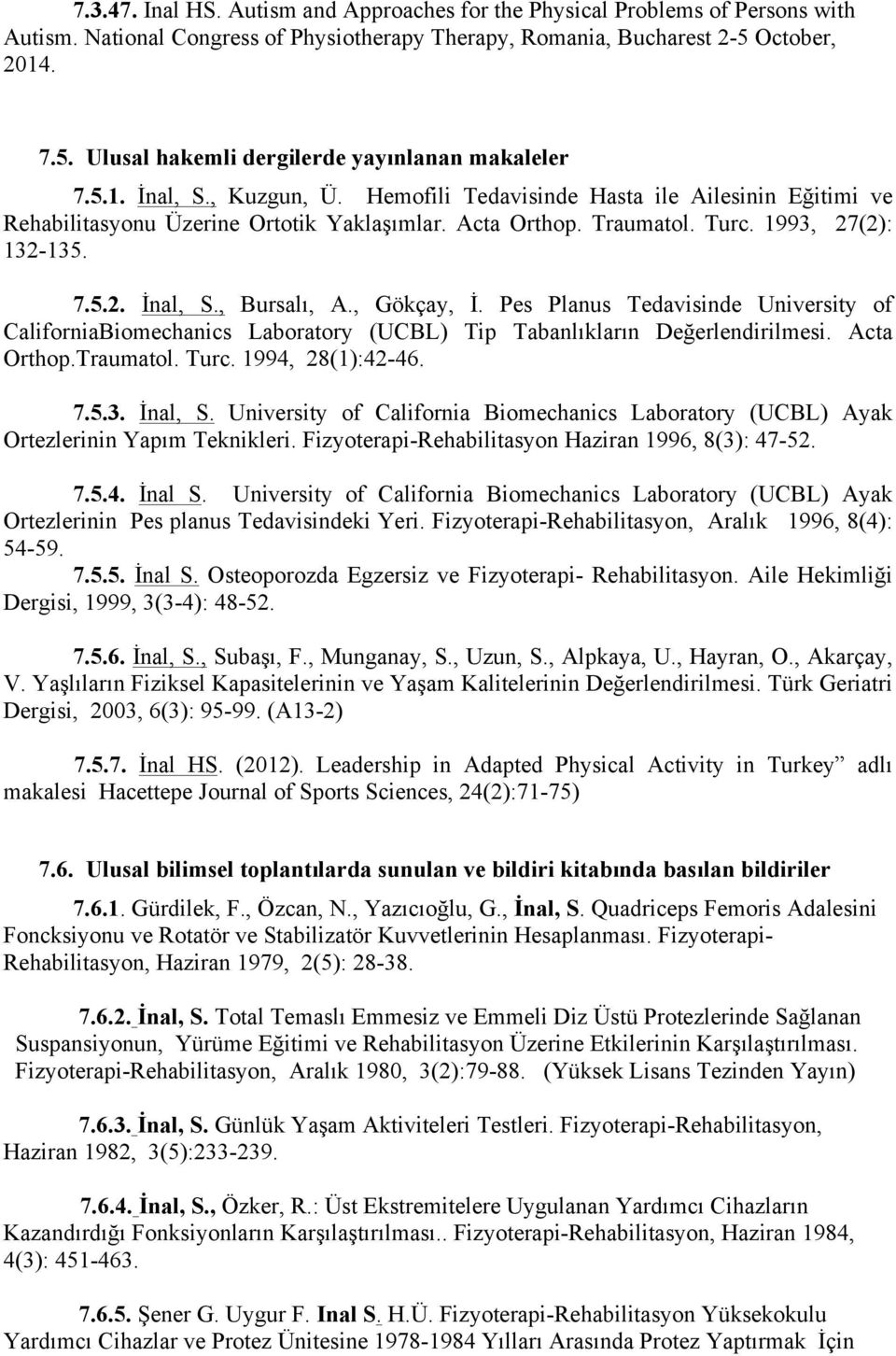 Acta Orthop. Traumatol. Turc. 1993, 7(): 13-135. 7.5.. İnal, S., Bursalı, A., Gökçay, İ.