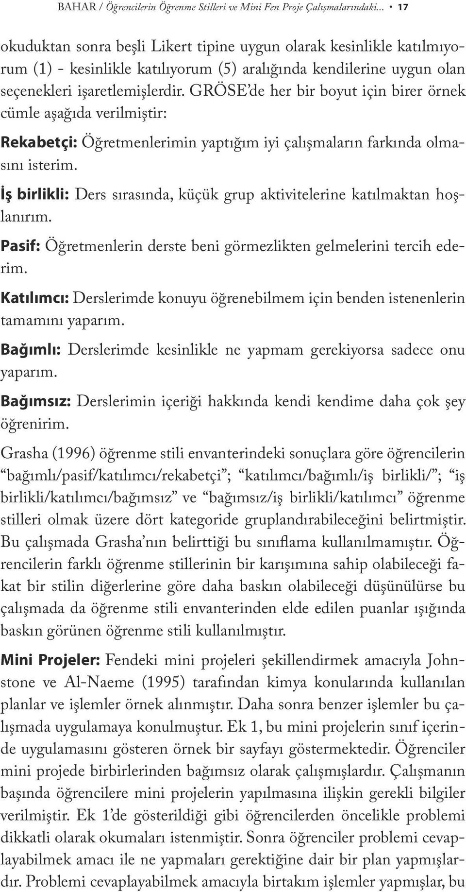 GRÖSE de her bir boyut için birer örnek cümle aşağıda verilmiştir: Rekabetçi: Öğretmenlerimin yaptığım iyi çalışmaların farkında olmasını isterim.