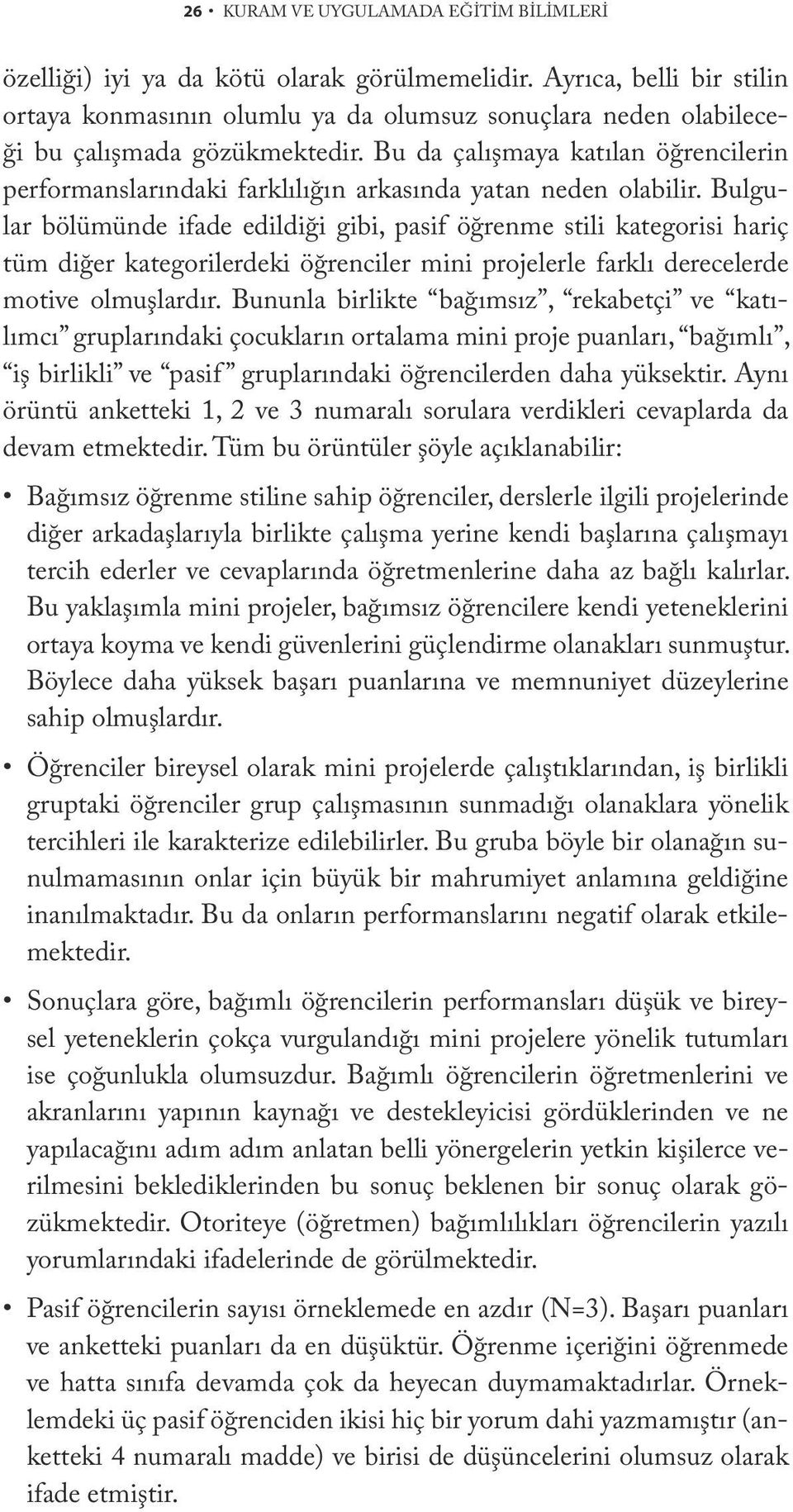 Bu da çalışmaya katılan öğrencilerin performanslarındaki farklılığın arkasında yatan neden olabilir.