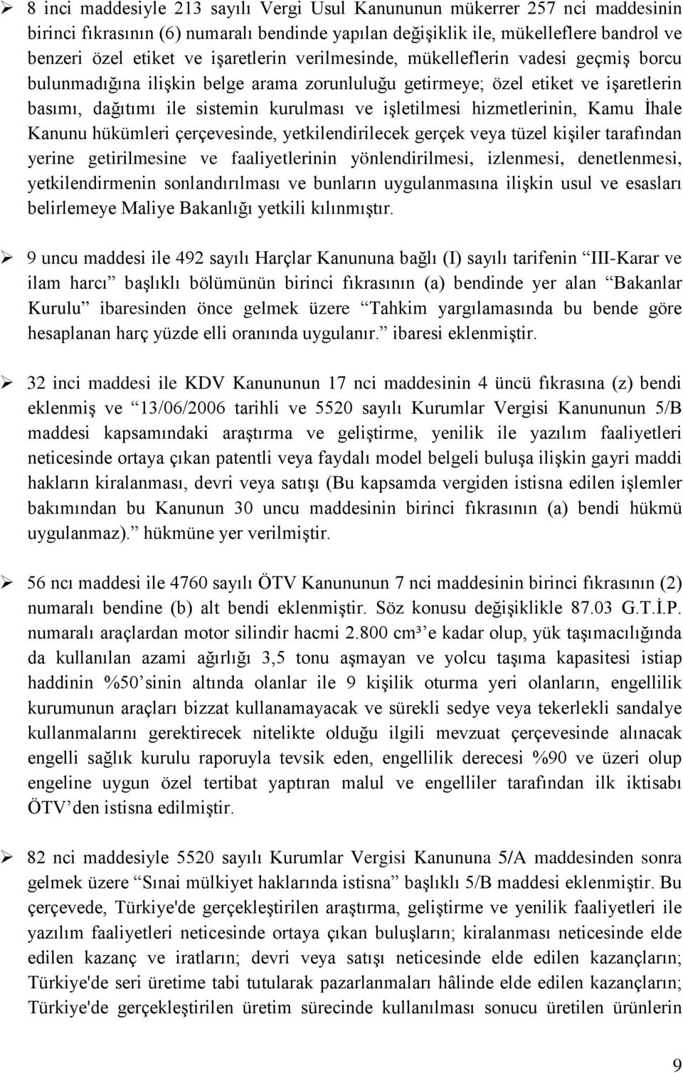 hizmetlerinin, Kamu İhale Kanunu hükümleri çerçevesinde, yetkilendirilecek gerçek veya tüzel kişiler tarafından yerine getirilmesine ve faaliyetlerinin yönlendirilmesi, izlenmesi, denetlenmesi,