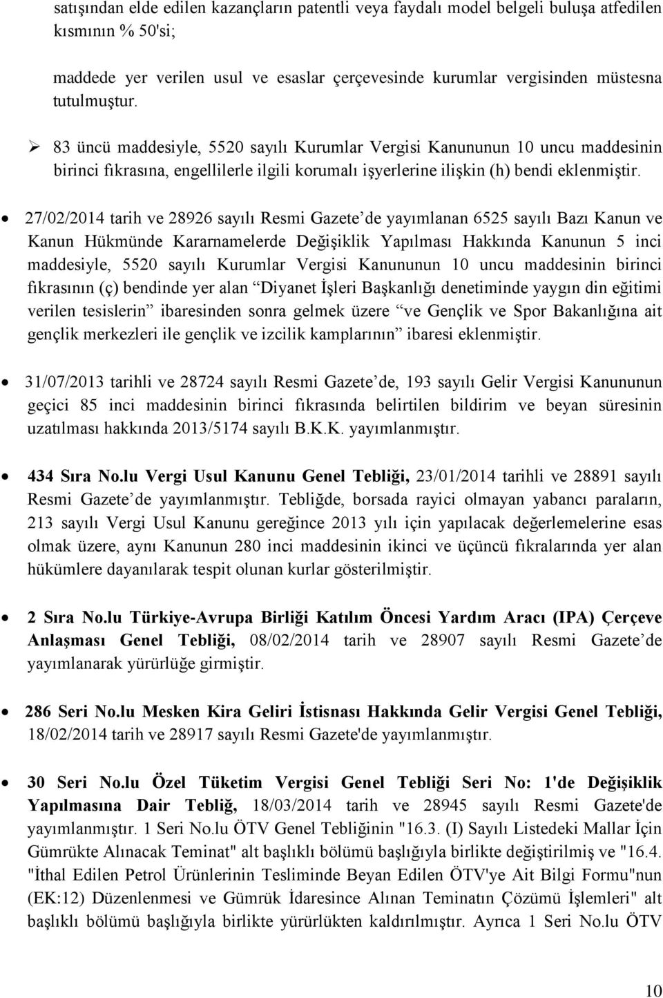 27/02/2014 tarih ve 28926 sayılı Resmi Gazete de yayımlanan 6525 sayılı Bazı Kanun ve Kanun Hükmünde Kararnamelerde Değişiklik Yapılması Hakkında Kanunun 5 inci maddesiyle, 5520 sayılı Kurumlar