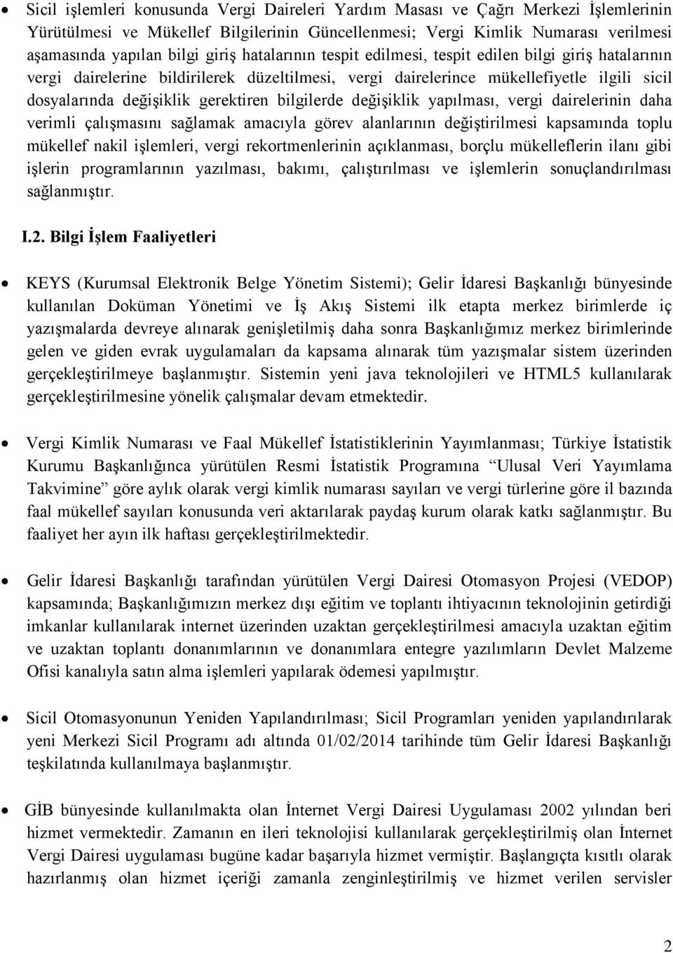 bilgilerde değişiklik yapılması, vergi dairelerinin daha verimli çalışmasını sağlamak amacıyla görev alanlarının değiştirilmesi kapsamında toplu mükellef nakil işlemleri, vergi rekortmenlerinin