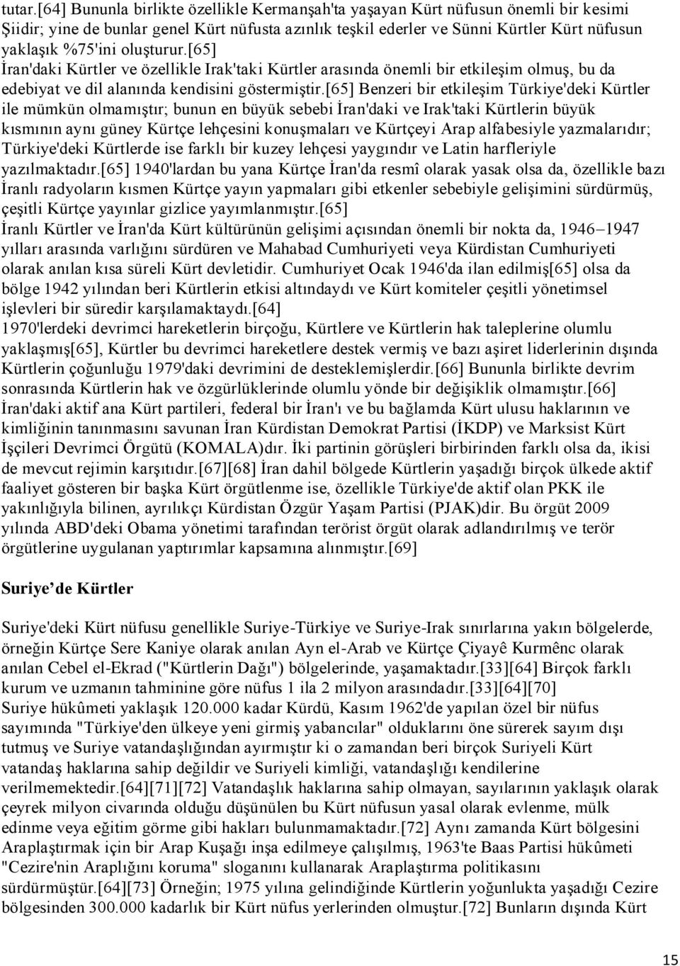 oluģturur.[65] Ġran'daki Kürtler ve özellikle Irak'taki Kürtler arasında önemli bir etkileģim olmuģ, bu da edebiyat ve dil alanında kendisini göstermiģtir.