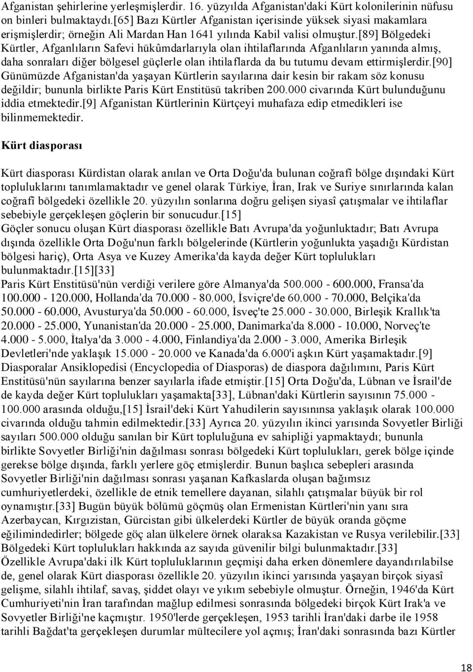 [89] Bölgedeki Kürtler, Afganlıların Safevi hükûmdarlarıyla olan ihtilaflarında Afganlıların yanında almıģ, daha sonraları diğer bölgesel güçlerle olan ihtilaflarda da bu tutumu devam ettirmiģlerdir.