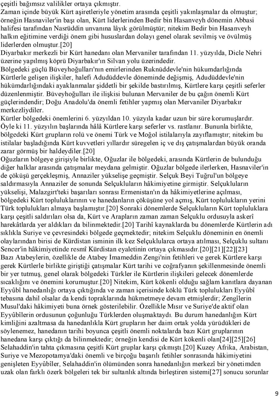 Nasrüddin unvanına lâyık görülmüģtür; nitekim Bedir bin Hasanveyh halkın eğitimine verdiği önem gibi hususlardan dolayı genel olarak sevilmiģ ve övülmüģ liderlerden olmuģtur.