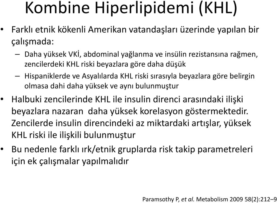zencilerinde KHL ile insulin direnci arasındaki ilişki beyazlara nazaran daha yüksek korelasyon göstermektedir.