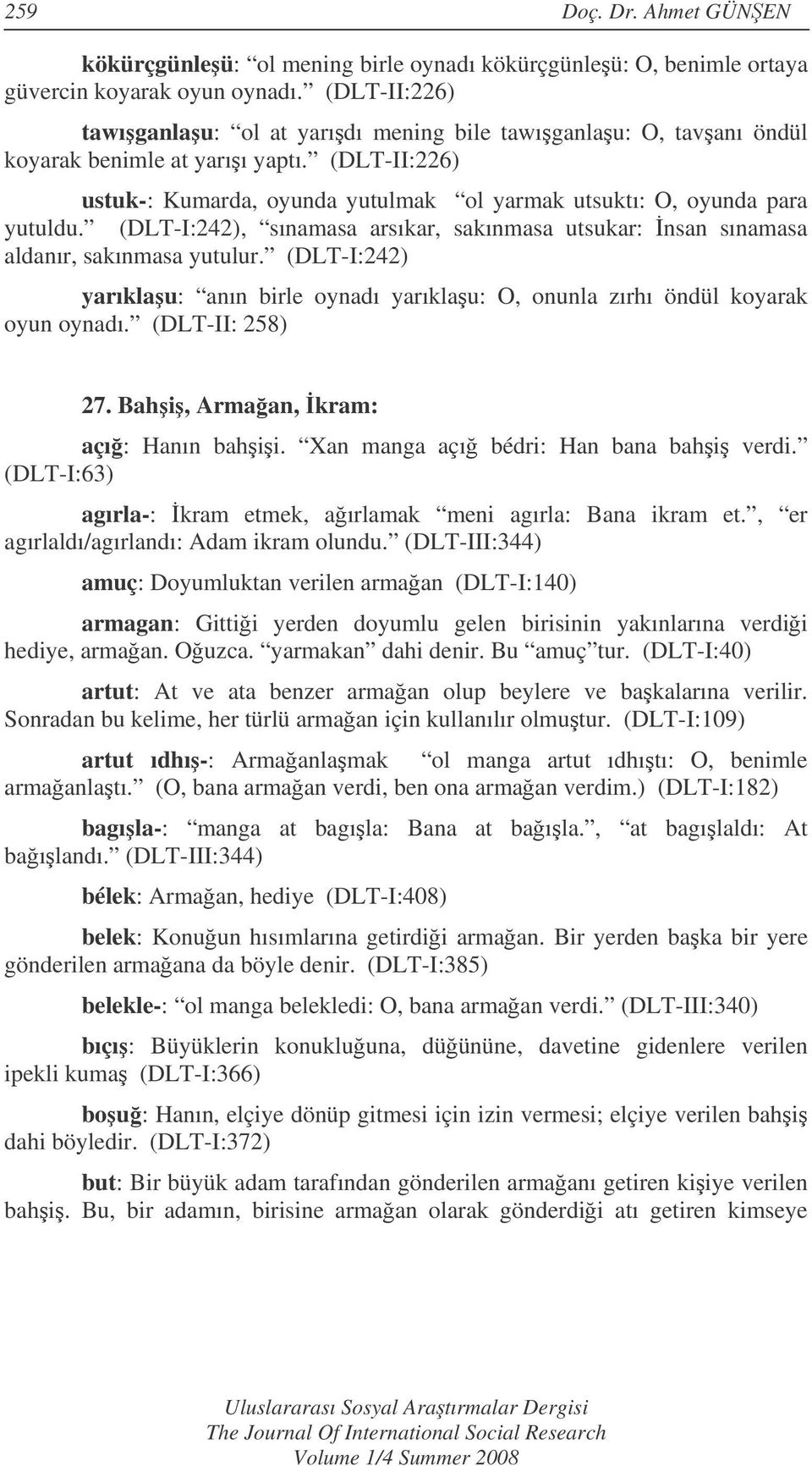 (DLT-I:242), sınamasa arsıkar, sakınmasa utsukar: nsan sınamasa aldanır, sakınmasa yutulur. (DLT-I:242) yarıklau: anın birle oynadı yarıklau: O, onunla zırhı öndül koyarak oyun oynadı.