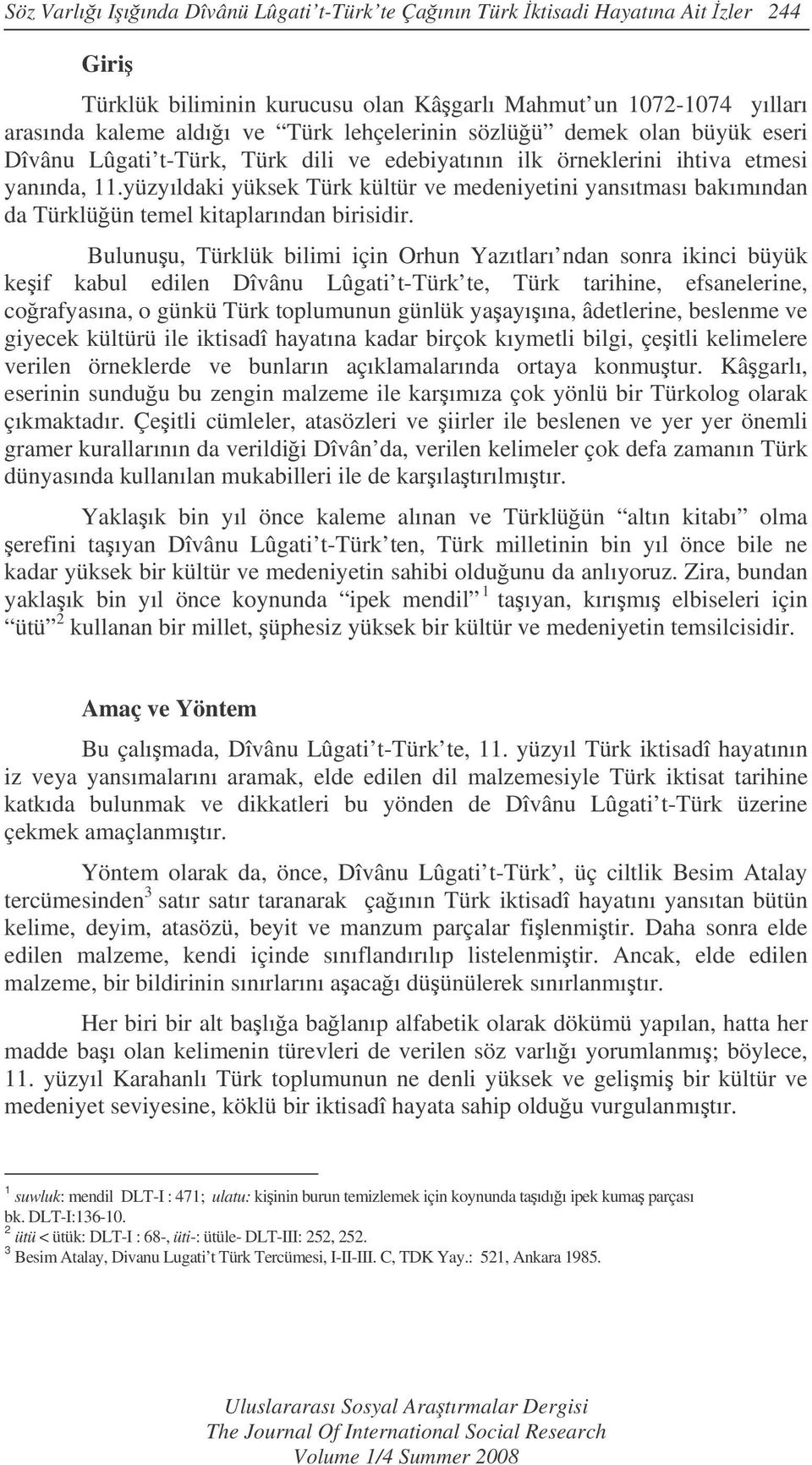 yüzyıldaki yüksek Türk kültür ve medeniyetini yansıtması bakımından da Türklüün temel kitaplarından birisidir.
