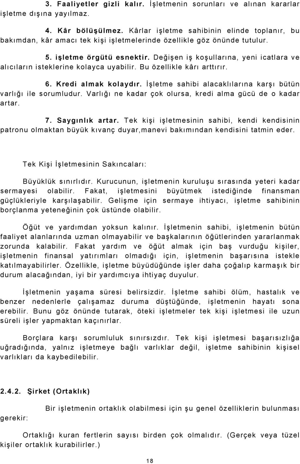 Değişen iş koşullarına, yeni icatlara ve alıcıların isteklerine kolayca uyabilir. Bu özellikle kârı arttırır. 6. Kredi almak kolaydır. İşletme sahibi alacaklılarına karşı bütün varlığı ile sorumludur.