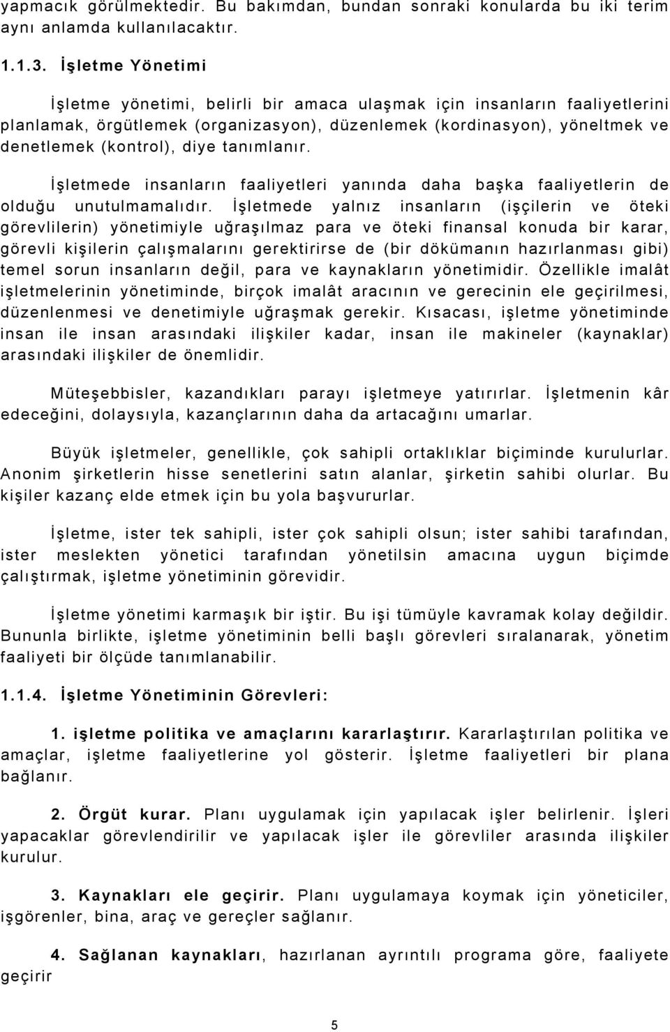 tanımlanır. İşletmede insanların faaliyetleri yanında daha başka faaliyetlerin de olduğu unutulmamalıdır.