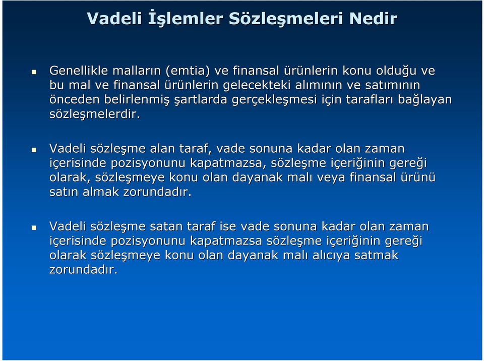 Vadeli sözles zleşme alan taraf, vade sonuna kadar olan zaman içerisinde pozisyonunu kapatmazsa, sözleşme içerii eriğinin inin gereği olarak, sözleşmeye konu olan dayanak malı