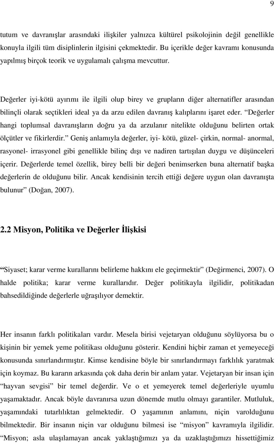 Değerler iyi-kötü ayırımı ile ilgili olup birey ve grupların diğer alternatifler arasından bilinçli olarak seçtikleri ideal ya da arzu edilen davranış kalıplarını işaret eder.