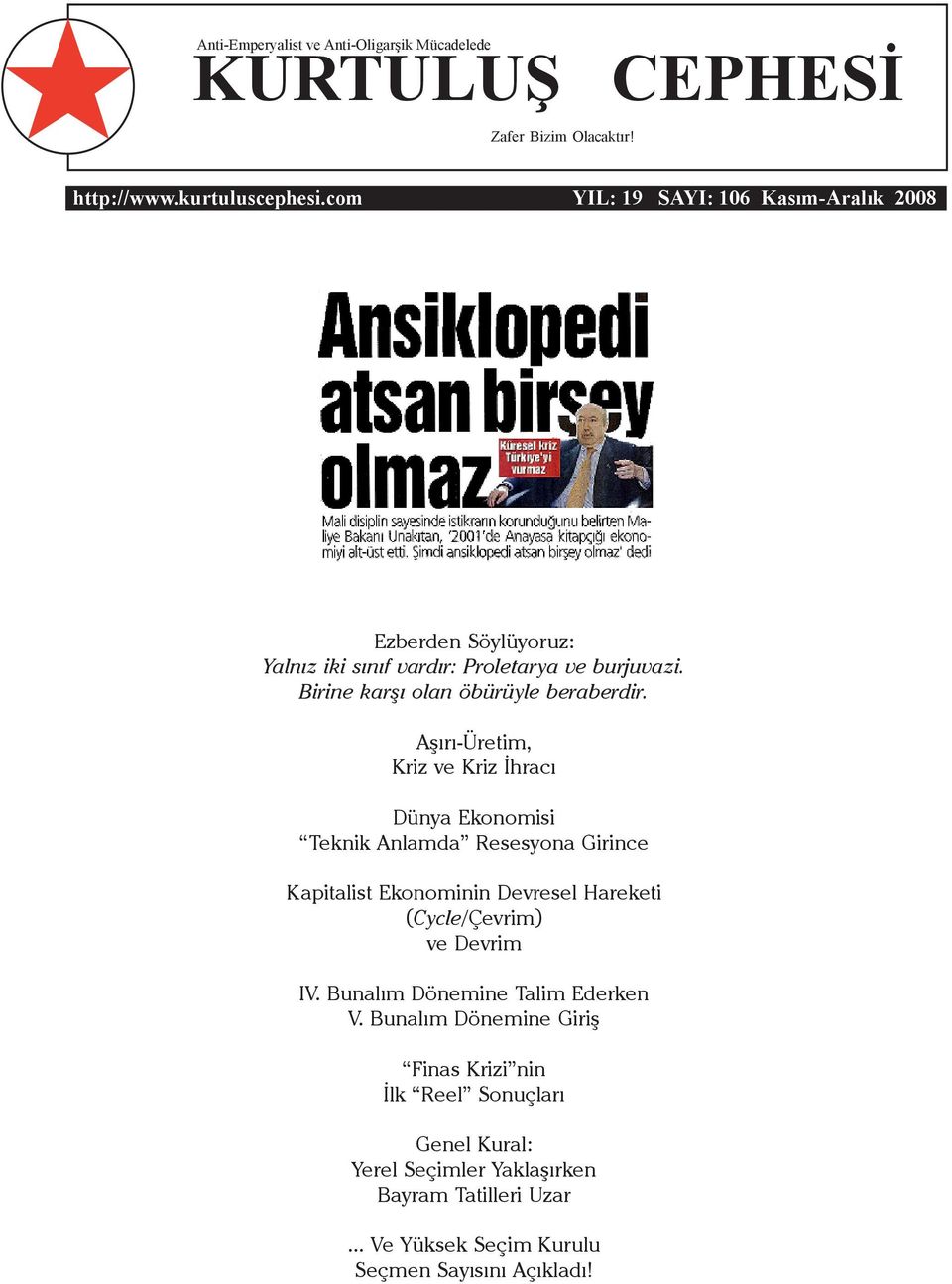 Aşırı-Üretim, Kriz ve Kriz İhracı Dünya Ekonomisi Teknik Anlamda Resesyona Girince Kapitalist Ekonominin Devresel Hareketi (Cycle/Çevrim) ve Devrim IV.