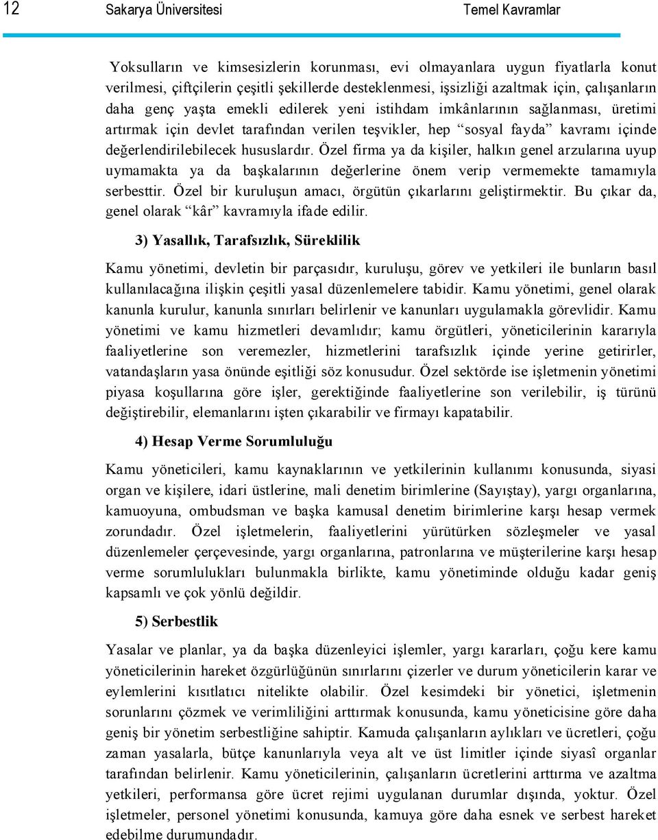 değerlendirilebilecek hususlardır. Özel firma ya da kişiler, halkın genel arzularına uyup uymamakta ya da başkalarının değerlerine önem verip vermemekte tamamıyla serbesttir.