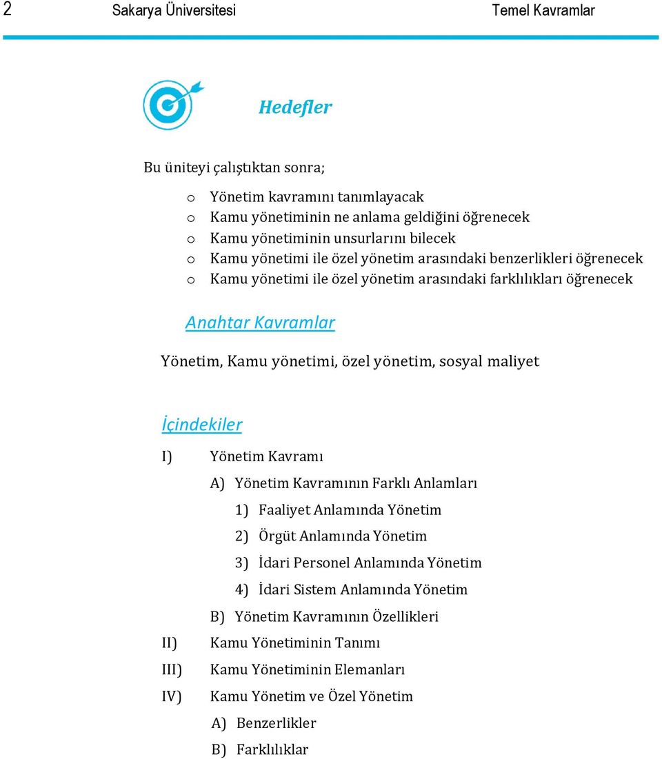 yönetim, sosyal maliyet İçindekiler I) Yönetim Kavramı A) Yönetim Kavramının Farklı Anlamları 1) Faaliyet Anlamında Yönetim 2) Örgüt Anlamında Yönetim 3) İdari Personel Anlamında Yönetim 4)