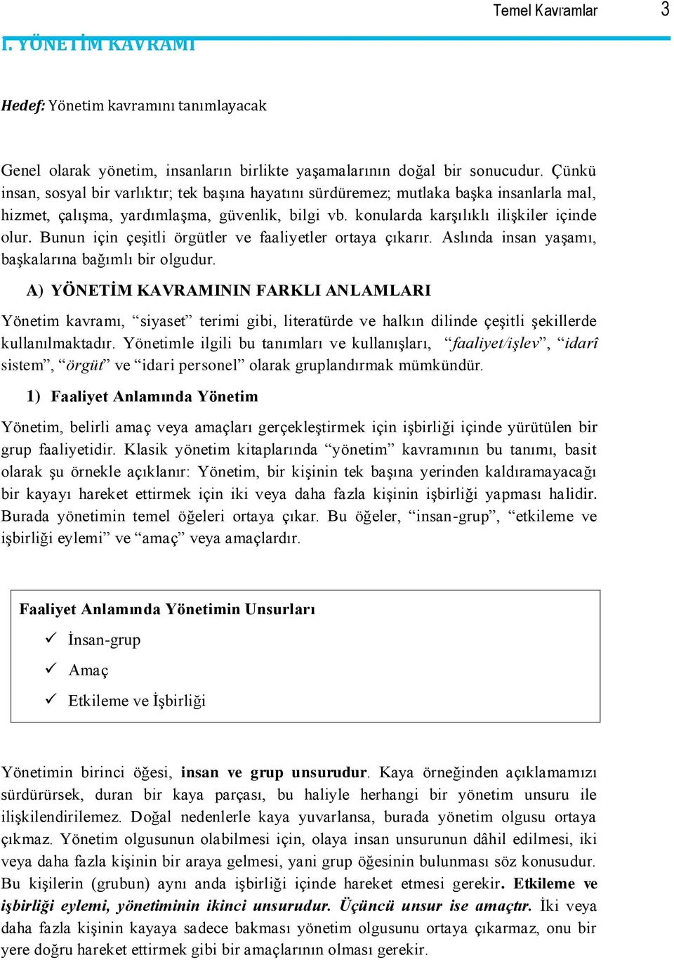 Bunun için çeşitli örgütler ve faaliyetler ortaya çıkarır. Aslında insan yaşamı, başkalarına bağımlı bir olgudur.