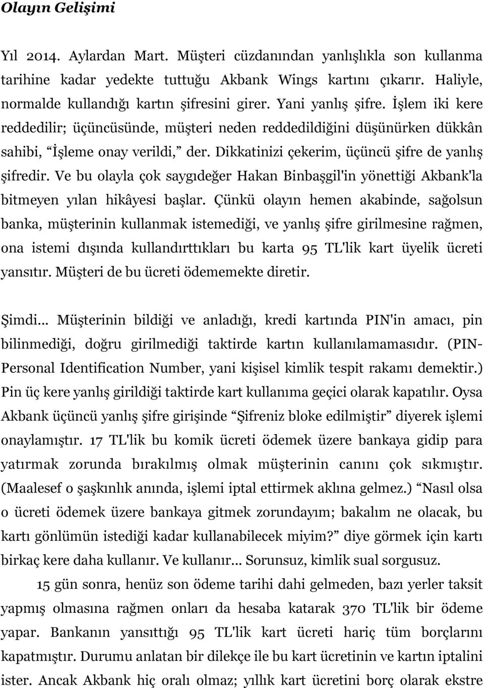 Ve bu olayla çok saygıdeğer Hakan Binbaşgil'in yönettiği Akbank'la bitmeyen yılan hikâyesi başlar.